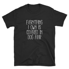 Load image into Gallery viewer, Short-Sleeve  Everything I Own is Covered In Dog Hair | Funny Pet Love Unisex T-Shirt